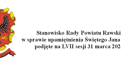 Stanowisko Rady Powiatu Rawskiego w sprawie upamiętnienia Świętego Jana Pawła II podjęte na LVII sesji 31 marca 2023 r.